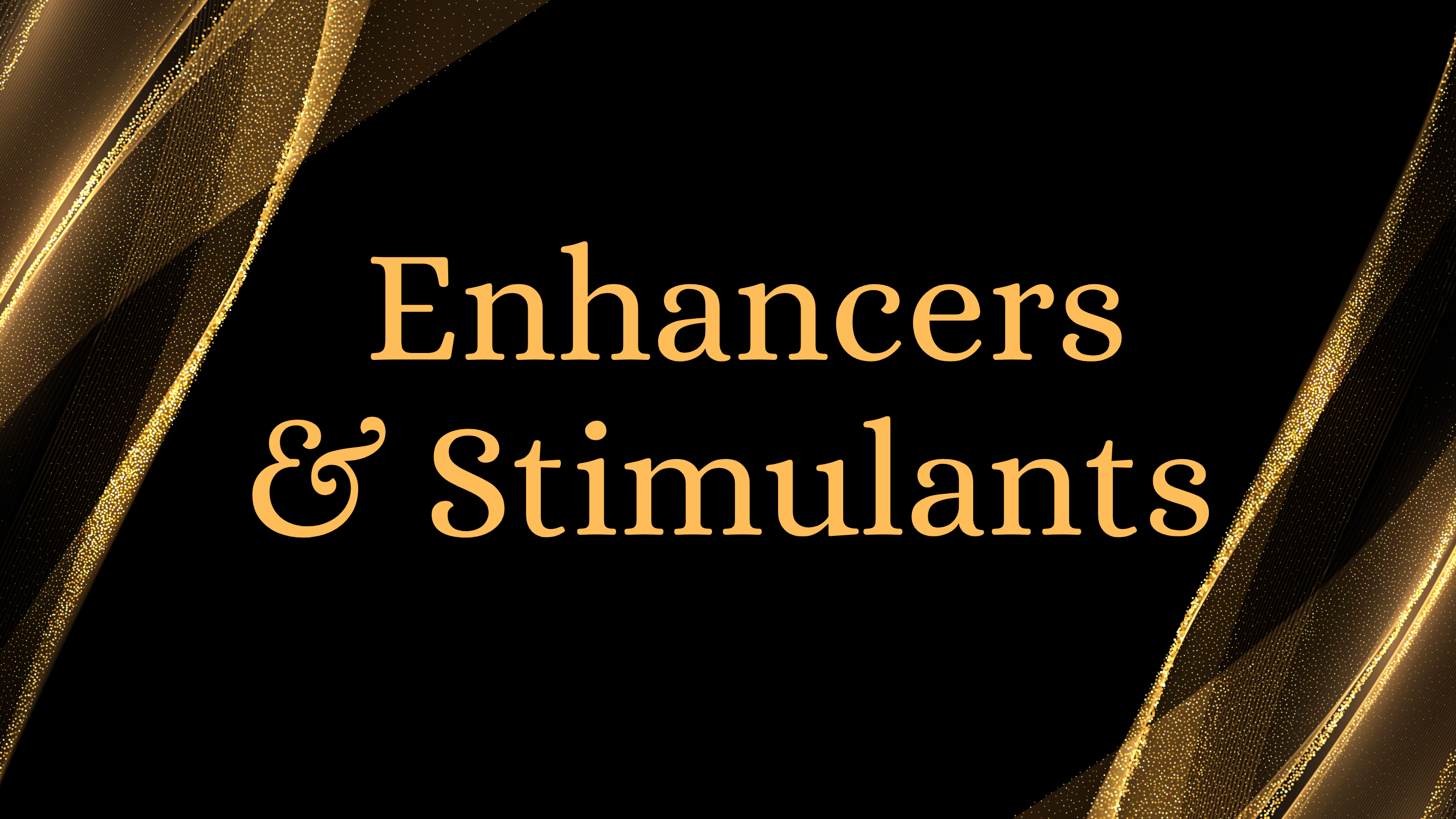 Enhancers & Stimulants