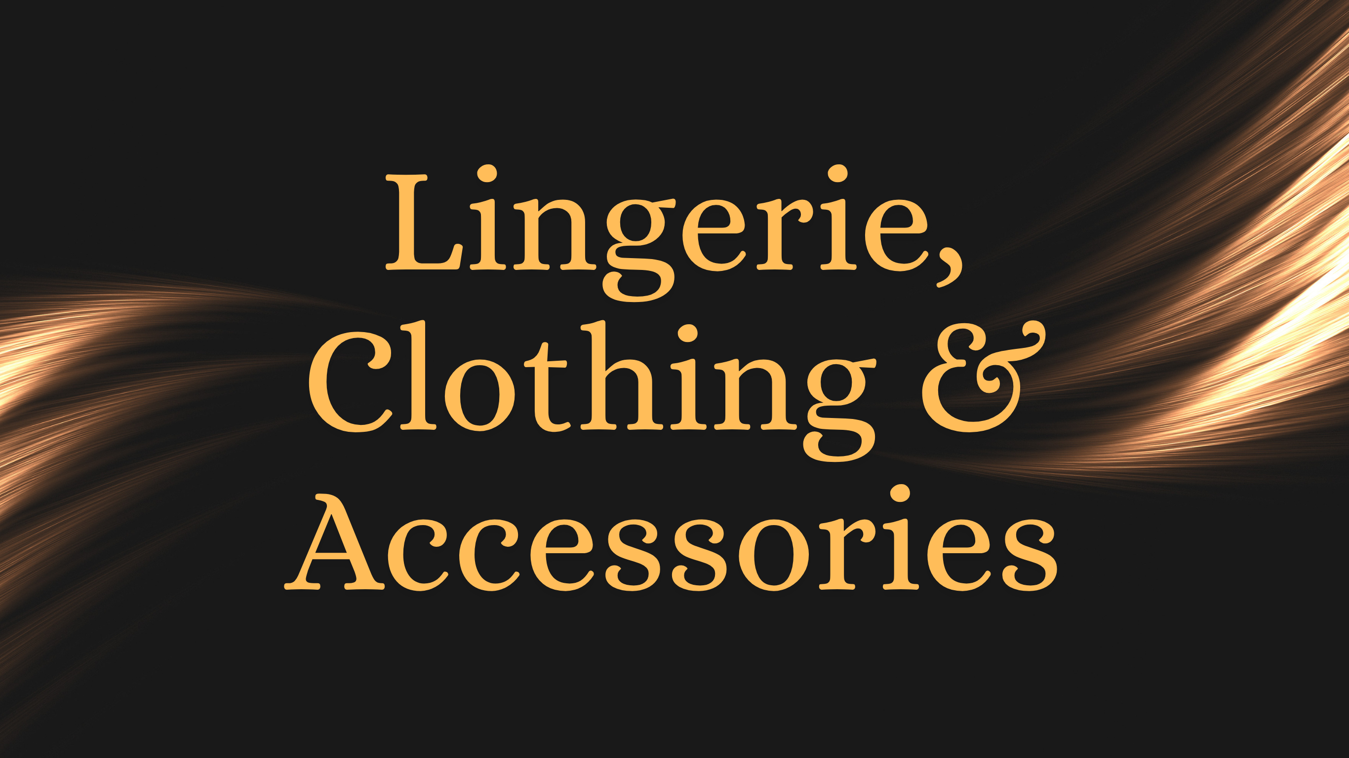 Lingerie, Clothes & Accessories